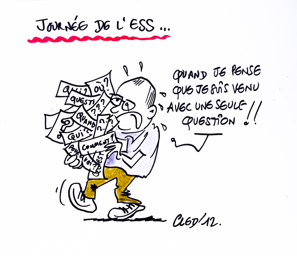 Illustration par CLED' "Journée de l'ESS... Quand je pense que je suis venu avec une seule question !!"